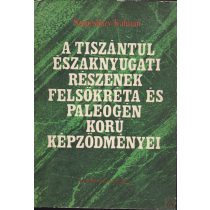   A TISZÁNTÚL ÉSZAKNYUGATI RÉSZÉNEK FELSŐKRÉTA ÉS PALEOGÉN KORÚ KÉPZŐDMÉNYEI