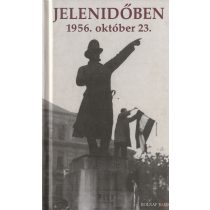 JELENIDŐBEN 1956. OKTÓBER 23.