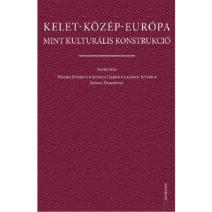 KELET-KÖZÉP-EURÓPA MINT KULTURÁLIS KONSTRUKCIÓ