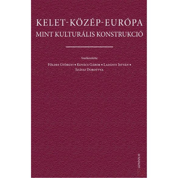 KELET-KÖZÉP-EURÓPA MINT KULTURÁLIS KONSTRUKCIÓ