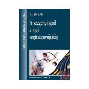 A SZEGÉNYJOGTÓL A JOGI SEGÍTSÉGNYÚJTÁSIG A SZEGÉNYJOGTÓL A JOGI SEGÍTSÉGNYÚJTÁSIG