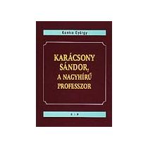KARÁCSONY SÁNDOR, A NAGY HÍRŰ PROFESSZOR