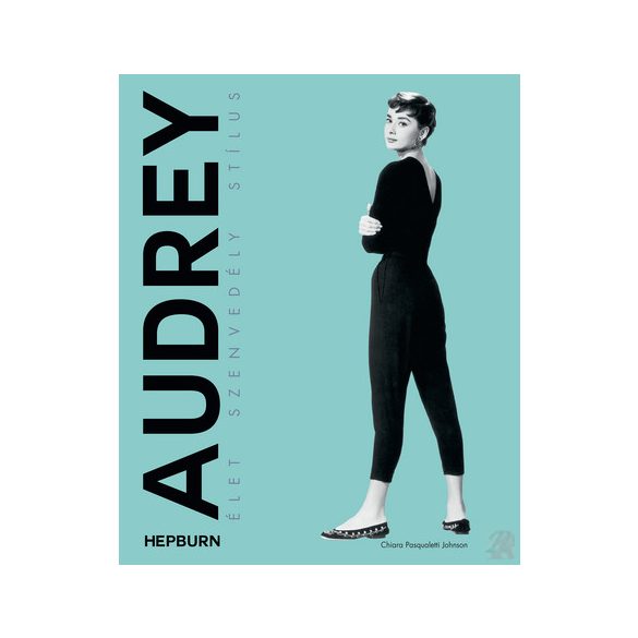 AUDREY HEPBURN - ÉLET, SZENVEDÉLY, STÍLUS