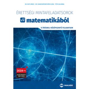 ÉRETTSÉGI MINTAFELADATSOROK MATEMATIKÁBÓL - 12 írásbeli középszintű feladatsor