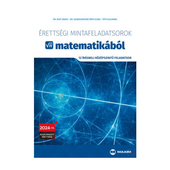 ÉRETTSÉGI MINTAFELADATSOROK MATEMATIKÁBÓL - 12 írásbeli középszintű feladatsor