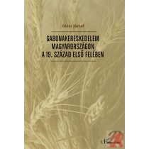   GABONAKERESKEDELEM MAGYARORSZÁGON A 19. SZÁZAD ELSŐ FELÉBEN