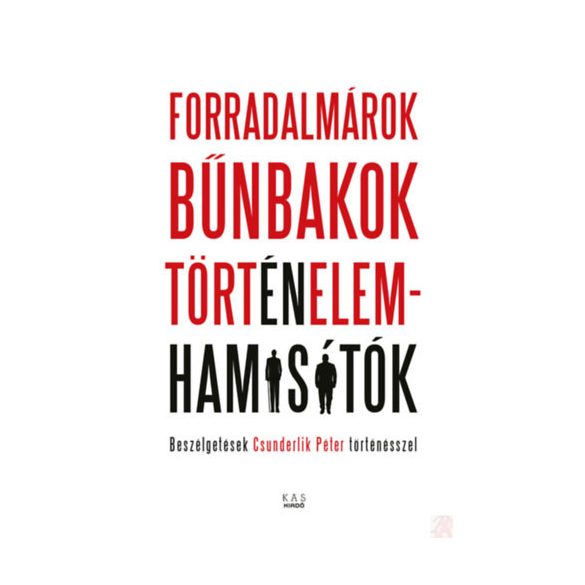 FORRADALMÁROK, BŰNBAKOK, TÖRTÉNELEMHAMISÍTÓK