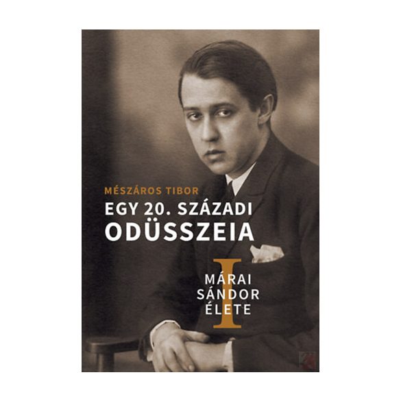 MÁRAI SÁNDOR ÉLETE I-II. - Egy 20. századi Odüsszeia