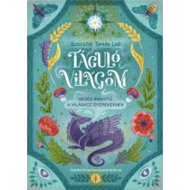 TÁGULÓ VILÁGOM - MESÉS IRÁNYTŰ A VILÁGHOZ GYEREKEKNEK
