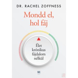 MONDD EL, HOL FÁJ - ÉLET KRÓNIKUS FÁJDALOM NÉLKÜL