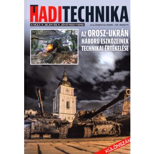 HADITECHNIKA KÜLÖNSZÁM - Az orosz-ukrán háború haditechnikai eszközeinek technikai értékelése