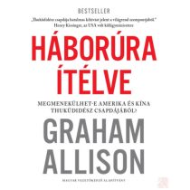   HÁBORÚRA ÍTÉLVE MEGMENEKÜLHET-E AMERIKA ÉS KÍNA THUKÜDIDÉSZ CSAPDÁJÁBÓL?