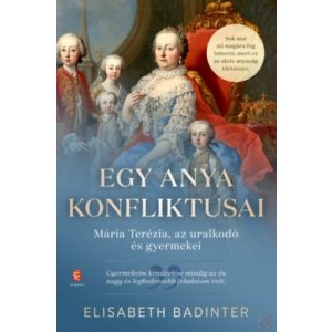 EGY ANYA KONFLIKTUSAI - MÁRIA TERÉZIA, AZ URALKODÓ ÉS GYERMEKEI