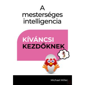 A MESTERSÉGES INTELLIGENCIA - KÍVÁNCSI KEZDŐKNEK
