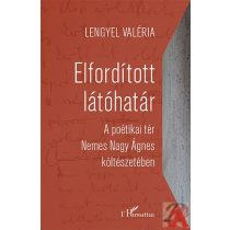   ELFORDÍTOTT LÁTÓHATÁR – A POÉTIKAI TÉR NEMES NAGY ÁGNES KÖLTÉSZETÉBEN