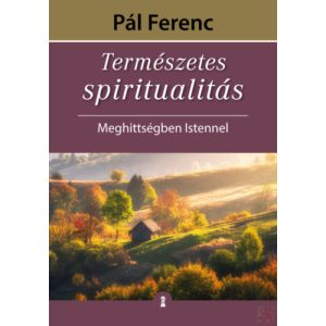 TERMÉSZETES SPIRITUALITÁS - MEGHITTSÉGBEN ISTENNEL