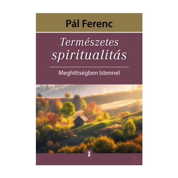 TERMÉSZETES SPIRITUALITÁS - MEGHITTSÉGBEN ISTENNEL