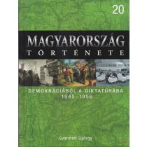   MAGYARORSZÁG TÖRTÉNETE 20. - DEMOKRÁCIÁBÓL A DIKTATÚRÁBA 1945-1956