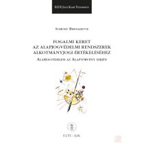   FOGALMI KERET AZ ALAPJOGVÉDELMI RENDSZEREK ALKOTMÁNYJOGI ÉRTÉKELÉSÉHEZ