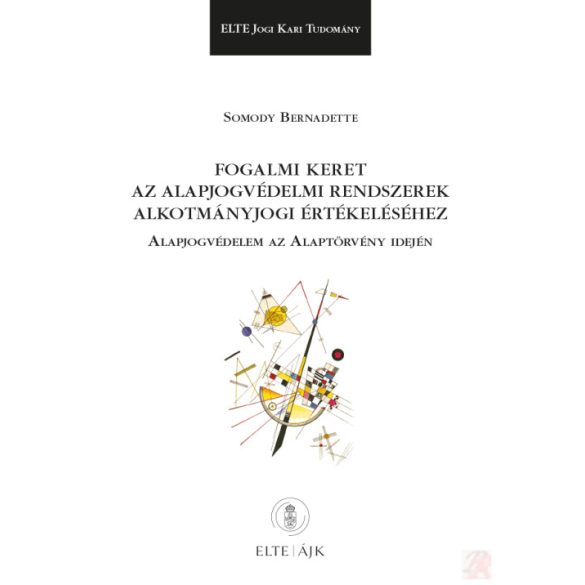 FOGALMI KERET AZ ALAPJOGVÉDELMI RENDSZEREK ALKOTMÁNYJOGI ÉRTÉKELÉSÉHEZ