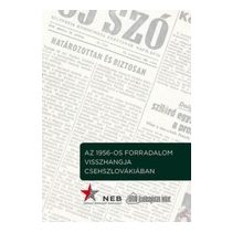 AZ 1956-OS FORRADALOM VISSZHANGJA CSEHSZLOVÁKIÁBAN