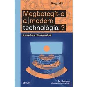 MEGBETEGÍT-E A MODERN TECHNOLÓGIA? - BEVEZETÉS A XXI. SZÁZADHOZ