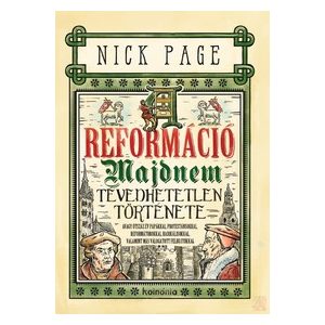 A REFORMÁCIÓ MAJDNEM TÉVEDHETETLEN TÖRTÉNETE