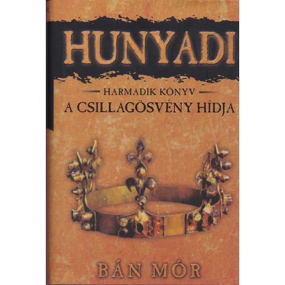 A CSILLAGÖSVÉNY HÍDJA - Hunyadi harmadik könyv