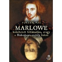   MARLOWE KÉSLELTETETT FELTÁMADÁSA, AVAGY A SHAKESPEARE-REJTÉLY KULCSA