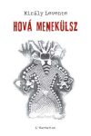 HOVÁ MENEKÜLSZ HOVÁ MENEKÜLSZ