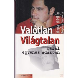 VALÓTLAN VILÁGTALAN / HALÁL EGYENES ADÁSBAN