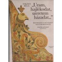 "URAM, HAJLÉKODAT, SZERETEM HÁZADAT..."