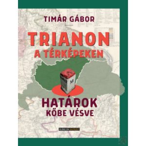 TRIANON A TÉRKÉPEKEN – HATÁROK KŐBE VÉSVE