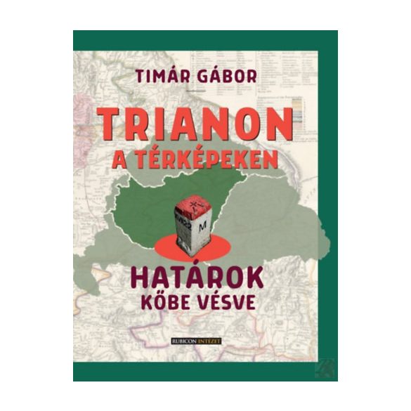 TRIANON A TÉRKÉPEKEN – HATÁROK KŐBE VÉSVE
