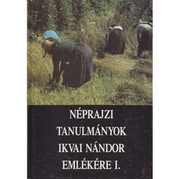 NÉPRAJZI TANULMÁNYOK IKVAI NÁNDOR EMLÉKÉRE I-II. kötet