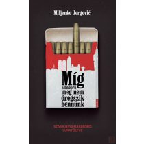 MÍG A HÁBORÚ MEG NEM ÖREGSZIK BENNÜNK