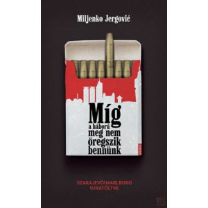 MÍG A HÁBORÚ MEG NEM ÖREGSZIK BENNÜNK