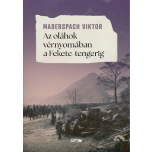 AZ OLÁHOK VÉRNYOMÁBAN A FEKETE-TENGERIG