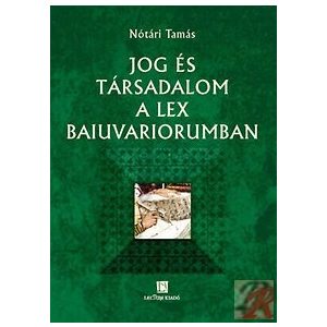 JOG ÉS TÁRSADALOM A LEX BAIUVARIORUMBAN JOG ÉS TÁRSADALOM A LEX BAIUVARIORUMBAN
