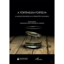   A TÖRTÉNELEM FORTÉLYA - A MAGYAR DEMOKRÁCIA AZ ÁTMENETTŐL NAPJAINKIG 