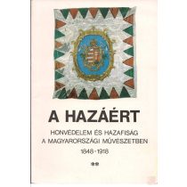   A HAZÁÉRT. HONVÉDELEM ÉS HAZAFISÁG A MAGYARORSZÁGI MŰVÉSZETBEN II. 1848-1918