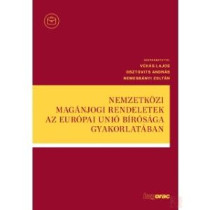 NEMZETKÖZI MAGÁNJOGI RENDELETEK AZ EURÓPAI UNIÓ BÍRÓSÁGA GYAKORLATÁBAN