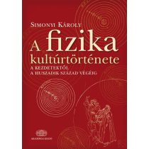   A FIZIKA KULTÚRTÖRTÉNETE A KEZDETEKTŐL A HUSZADIK SZÁZAD VÉGÉIG