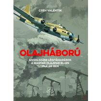   OLAJHÁBORÚ - ANGOLSZÁSZ LÉGITÁMADÁSOK A MAGYAR OLAJIPAR ELLEN 1944-45-BEN