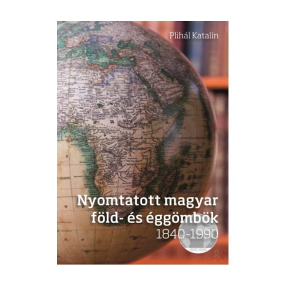NYOMTATOTT MAGYAR FÖLD- ÉS ÉGGÖMBÖK 1840-1990