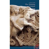   A VADÁSZÓ KENTAUR /THE HUNTING CENTAUR. A STUDY IN ART HISTORY.