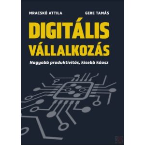 DIGITÁLIS VÁLLALKOZÁS - NAGYOBB PRODUKTIVITÁS, KISEBB KÁOSZ - Elfogyott