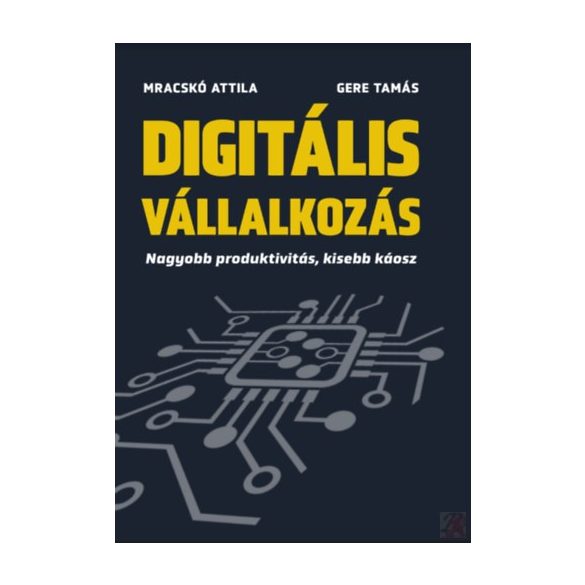 DIGITÁLIS VÁLLALKOZÁS - NAGYOBB PRODUKTIVITÁS, KISEBB KÁOSZ - Elfogyott