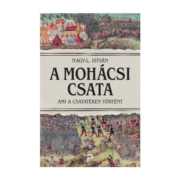 A MOHÁCSI CSATA - AMI A CSATATÉREN TÖRTÉNT