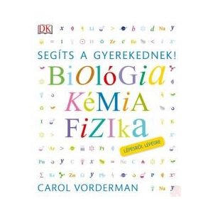 SEGÍTS A GYEREKEDNEK! BIOLÓGIA, KÉMIA, FIZIKA LÉPÉSRŐL LÉPÉSRE - utánnyomás várható